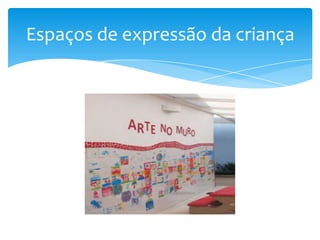 Espaços de expressão da criança
 