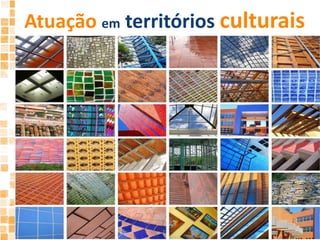 Atuaçãoem territórios culturais