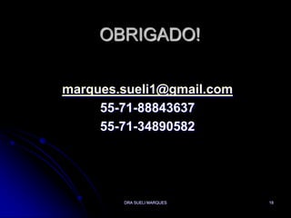 DRA SUELI MARQUES18OBRIGADO!marques.sueli1@gmail.com55-71-8884363755-71-34890582