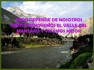 TODO DEPENDE DE NOSOTROS JUNTOS RENOVEMOS EL VALLE DEL MANTARO Y VIVAMOS MEJOR