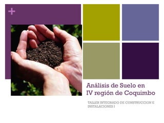 Análisis de Suelo en IV región de Coquimbo TALLER INTEGRADO DE CONSTRUCCION E INSTALACIONES I 