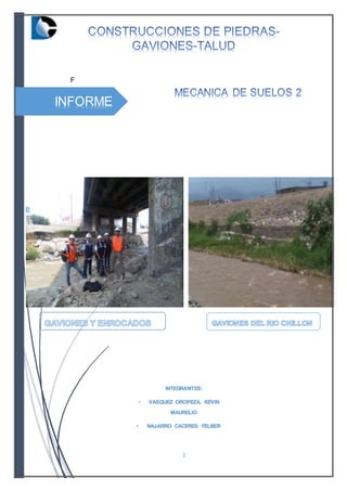 1
INFORME
F
 La medida de los agregados deben
ser los correctos según normas los
cuales deben ser certificados y
evaluados en el laboratorio de
canteras con el ensayo de
granulometría.
 Los husos que se sacan de esta
cantera son de acuerdo a norma
los husos 5 – 6 y 6-7 que son
utilizados para el área de
construcción porque nos da mejor
resistencia, también se saca
balasto para los rieles del tren.
 Los procesos de extracción que se
realizan en la cantera deben
realizarse con los EPPs
apropiados.
 Los agregados producidos dentro
de la cantera ¨Gloria¨ un 95% del
INTEGRANTES:
• VASQUEZ OROPEZA, KEVIN
MAURELIO
• NAJARRO CACERES FELBER
 