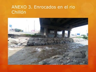 ANEXO 3. Enrocados en el rio
Chillón
 