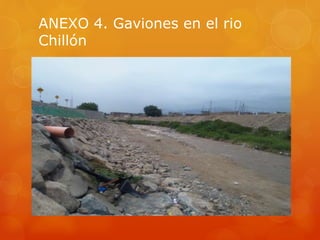ANEXO 4. Gaviones en el rio
Chillón
 