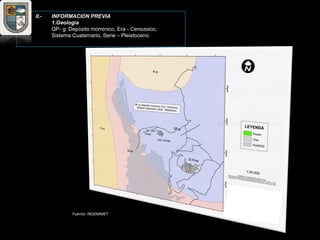 II.- INFORMACIÓN PREVIA
1.Geología
QP- g: Depósito morrénico, Era - Cenozoico,
Sistema Cuaternario, Serie – Pleistoceno
Fuente: INGEMMET
 