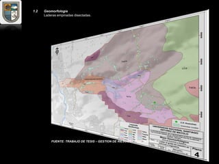 1.2 Geomorfología
Laderas empinadas disectadas.
FUENTE: TRABAJO DE TESIS – GESTION DE RIESGOS - JOSÉ SIFUENTES
 