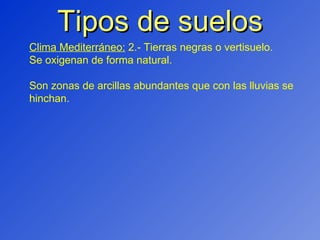 Tipos de suelos Clima Mediterráneo:  2.- Tierras negras o vertisuelo. Se oxigenan de forma natural. Son zonas de arcillas abundantes que con las lluvias se hinchan. 
