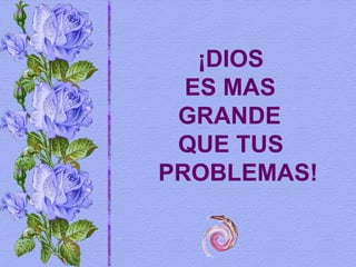No se inquieten por nada; más bien, en toda ocasión, con oración y ruego, presenten sus peticiones a Dios y denle gracias.  (Filipenses 4:6) ¡DIOS  ES MAS  GRANDE    QUE TUS  PROBLEMAS! 