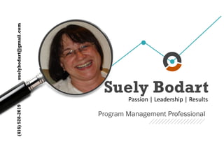 Program Management Professional
Suely Bodart
Passion | Leadership | Results
(416)528-2019suelybodart@gmail.com
 