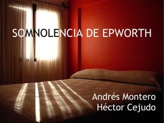 SO MNOLE NCIA DE EPWORTH Andrés Montero Héctor Cejudo 