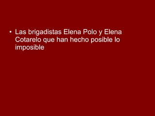 Las brigadistas Elena Polo y Elena Cotarelo que han hecho posible lo imposible 