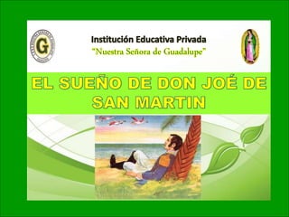 SUEÑO DE DON JOSE DE SAN
MARTIN
 