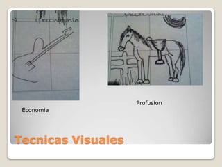 Profusion
 Economia




Tecnicas Visuales
 