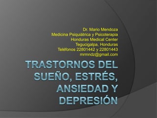 Dr. Mario Mendoza
Medicina Psiquiátrica y Psicoterapia
          Honduras Medical Center
            Tegucigalpa, Honduras
  Teléfonos 22801442 y 22801443
              mrmndz@gmail.com
 