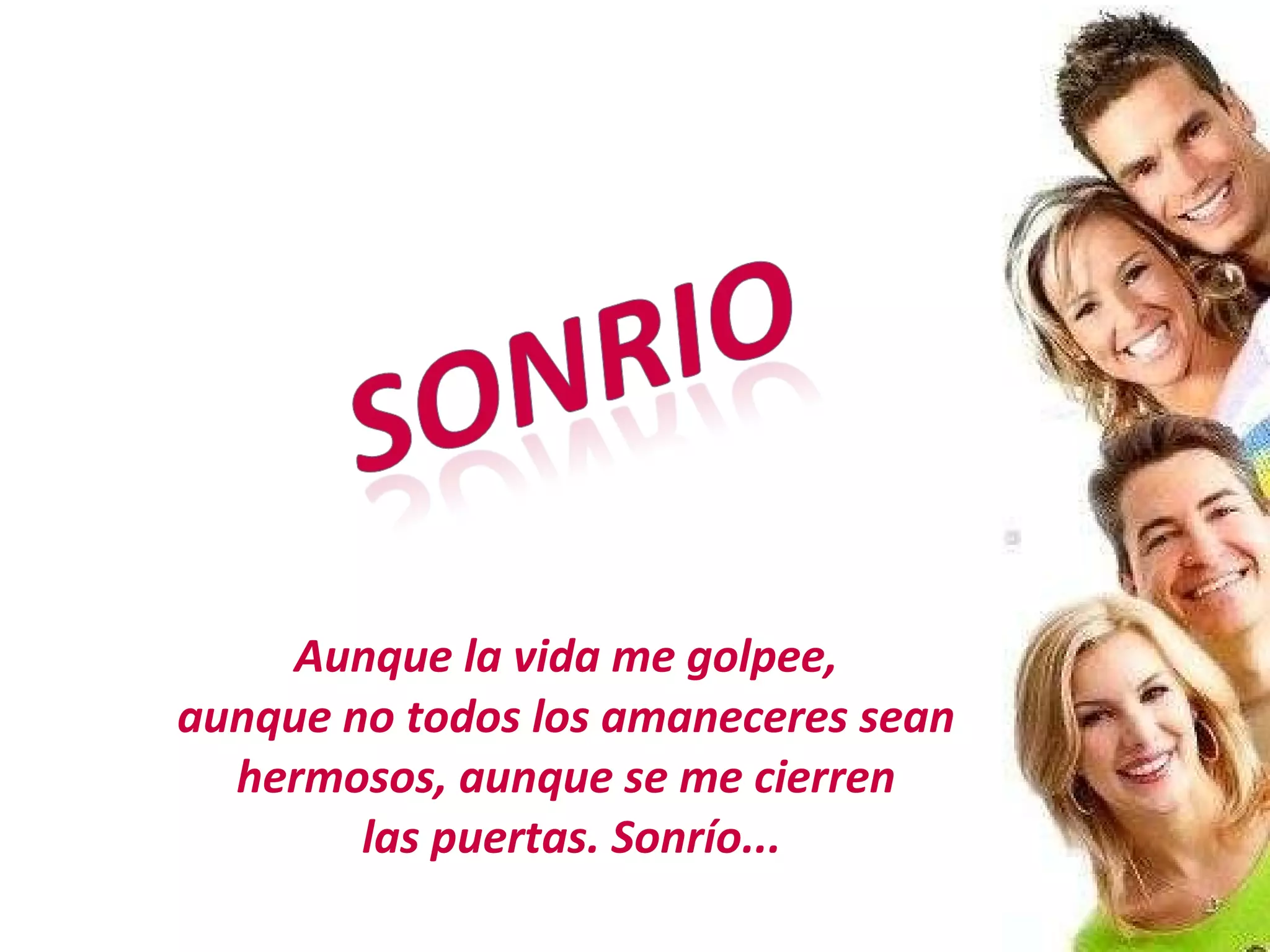 Aunque la vida me golpee, aunque no todos los amaneceres sean hermosos, aunque se me cierren las puertas. Sonrío...