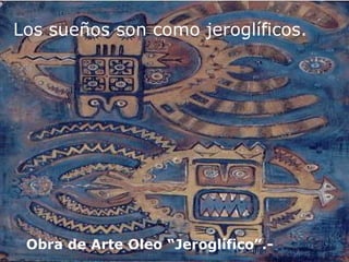 Obra de Arte Oleo “Jeroglífico”.- Los sueños son como jeroglíficos. 