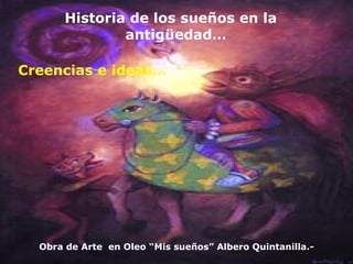 Historia de los sueños en la antigüedad… Creencias e ideas… Obra de Arte  en Oleo “Mis sueños” Albero Quintanilla.- 