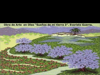 ¨Supongamos que un explorador llega a una región poco   conocida, de la cual despiertan su interés ruinas constituidas por restos de paredes y fragmentos de columnas y lápidas con inscripciones casi apagadas e ilegibles…  Obra de Arte  en Oleo “Sueños de mi tierra 3”. Evaristo Guerra. 