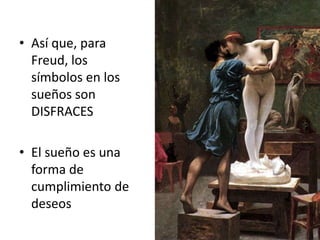 Así que, para Freud, los símbolos en los sueños son DISFRACESEl sueño es una forma de cumplimiento de deseos