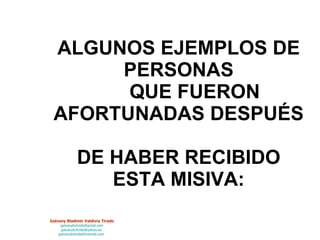 ALGUNOS EJEMPLOS DE  PERSONAS  QUE FUERON AFORTUNADAS DESPUÉS  DE HABER RECIBIDO ESTA MISIVA: 