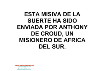 ESTA MISIVA DE LA SUERTE HA SIDO ENVIADA POR ANTHONY DE CROUD, UN MISIONERO DE AFRICA DEL SUR. 