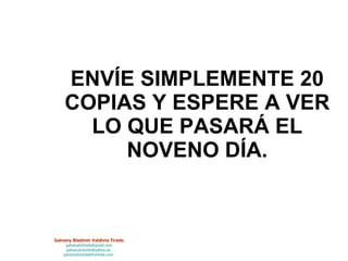 ENVÍE SIMPLEMENTE 20 COPIAS Y ESPERE A VER LO QUE PASARÁ EL NOVENO DÍA. 