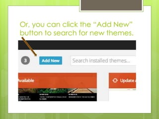Or, you can click the “Add New” 
button to search for new themes. 
 
