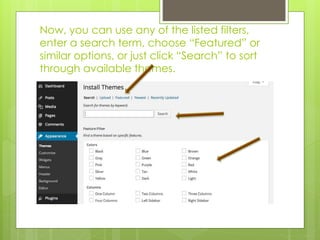 Now, you can use any of the listed filters, 
enter a search term, choose “Featured” or 
similar options, or just click “Search” to sort 
through available themes. 
 