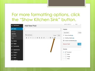 For more formatting options, click 
the “Show Kitchen Sink” button. 
 