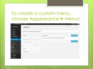 To create a custom menu, 
choose Appearance Menus 
 