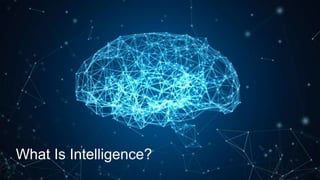 What Is Intelligence?
 