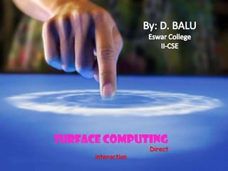 Surface computing
Direct
interaction
 