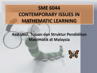 Asal Usul, Tujuan dan Struktur Pendidikan
Matematik di Malaysia
 