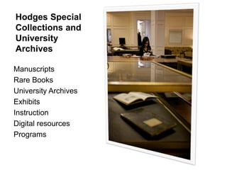 Hodges Special
Collections and
University
Archives
Manuscripts
Rare Books
University Archives
Exhibits
Instruction
Digital resources
Programs

 