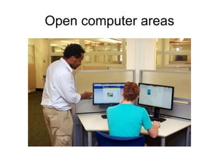 Open computer areas

 