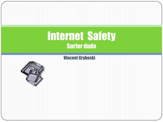 Vincent Gryboski Internet  SafetySurfer dude  