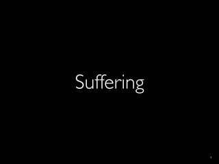 Suffering


            1
 