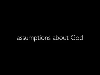 assumptions about God
 