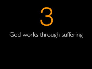 3
God works through suffering
 