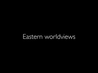 Eastern worldviews
 