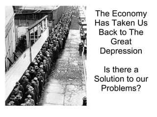 The Economy Has Taken Us Back to The Great Depression Is there a Solution to our Problems? 