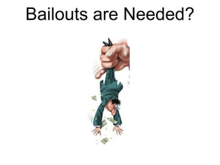 Bailouts are Needed?