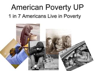 American Poverty UP 1 in 7 Americans Live in Poverty