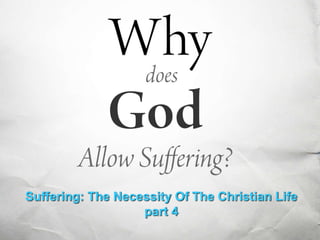 Suffering: The Necessity Of The Christian Life 
part 4 
 