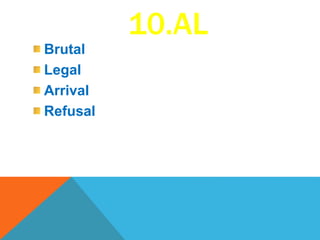 10.AL
Brutal
Legal
Arrival
Refusal
 