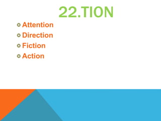 22.TION
Attention
Direction
Fiction
Action
 