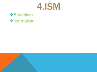 4.ISM
Buddhism
Journalism
 