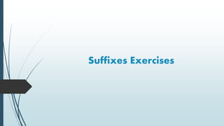 Suffixes Exercises
 