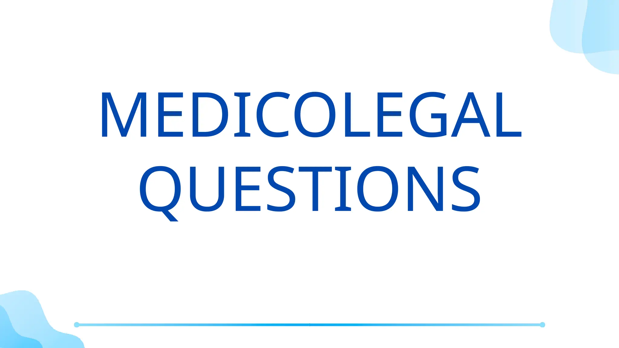MEDICOLEGAL
QUESTIONS
 