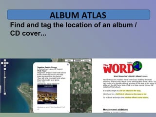 ALBUM ATLAS
Find and tag the location of an album /
CD cover...
 